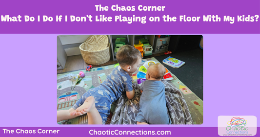 What Do I Do If I Don't Like Playing on the Floor With My Kids?